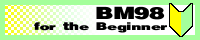 BM98 for the Beginner